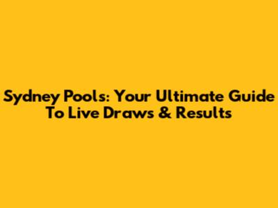 Sydney Pools: Your Ultimate Guide To Live Draws & Results
