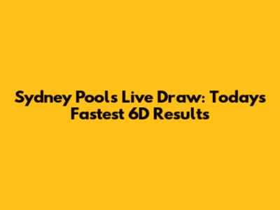 Sydney Pools Live Draw: Today's Fastest 6D Results