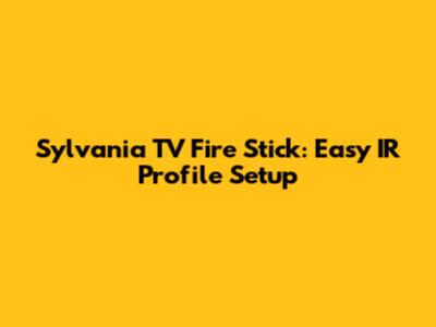 Sylvania TV Fire Stick: Easy IR Profile Setup