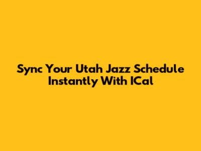 Sync Your Utah Jazz Schedule Instantly With ICal