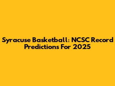 Syracuse Basketball: NCSC Record Predictions For 2025