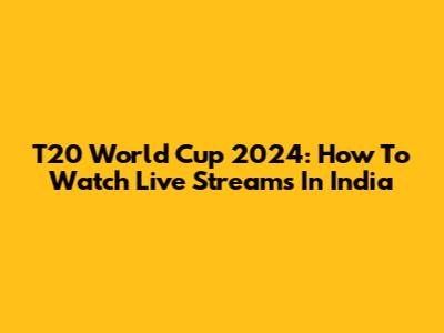 T20 World Cup 2024: How To Watch Live Streams In India