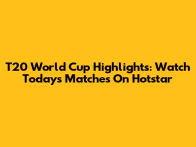 T20 World Cup Highlights: Watch Today's Matches On Hotstar