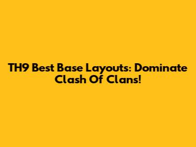 TH9 Best Base Layouts: Dominate Clash Of Clans!