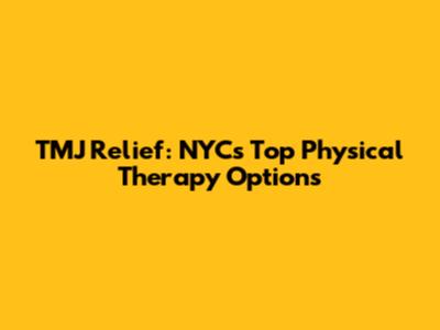 TMJ Relief: NYC's Top Physical Therapy Options