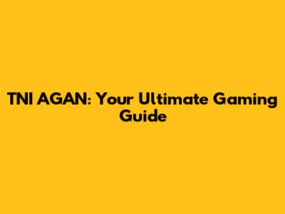TNI AGAN: Your Ultimate Gaming Guide
