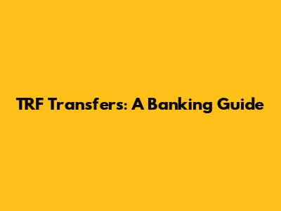 TRF Transfers: A Banking Guide