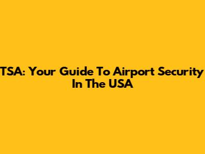 TSA: Your Guide To Airport Security In The USA