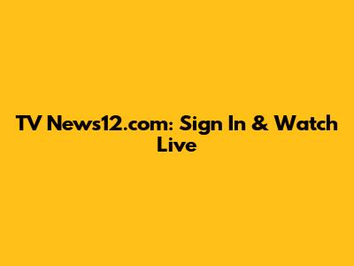 TV News12.com: Sign In & Watch Live