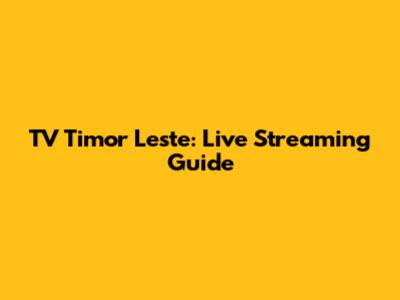 TV Timor Leste: Live Streaming Guide