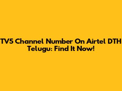 TV5 Channel Number On Airtel DTH Telugu: Find It Now!