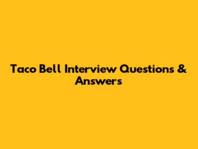Taco Bell Interview Questions & Answers