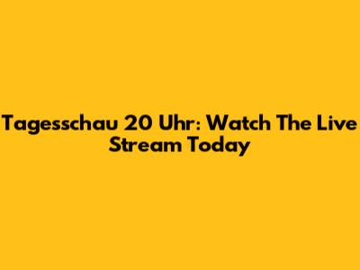 Tagesschau 20 Uhr: Watch The Live Stream Today
