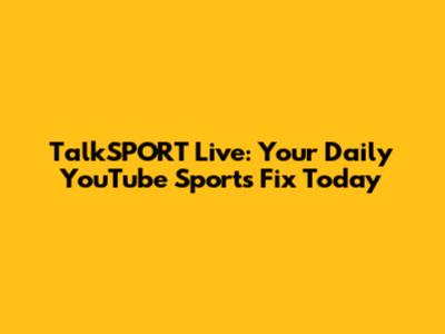 TalkSPORT Live: Your Daily YouTube Sports Fix Today