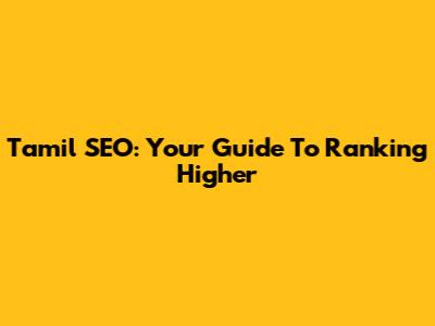 Tamil SEO: Your Guide To Ranking Higher