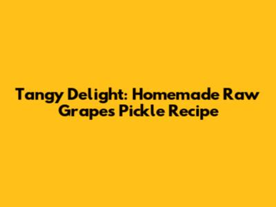 Tangy Delight: Homemade Raw Grapes Pickle Recipe