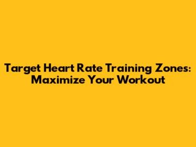 Target Heart Rate Training Zones: Maximize Your Workout