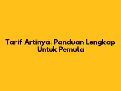 Tarif Artinya: Panduan Lengkap Untuk Pemula
