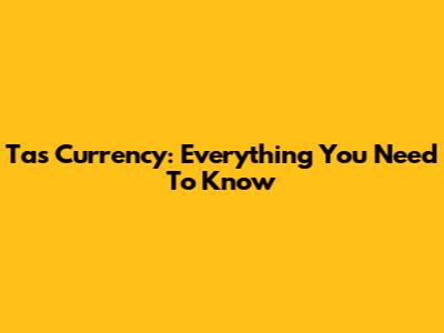 Tas Currency: Everything You Need To Know