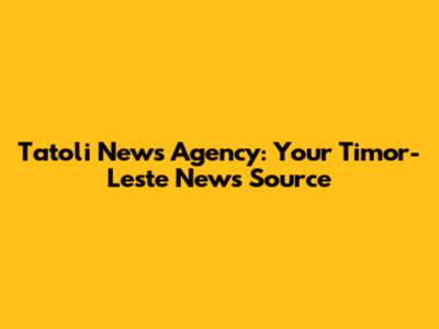 Tatoli News Agency: Your Timor-Leste News Source