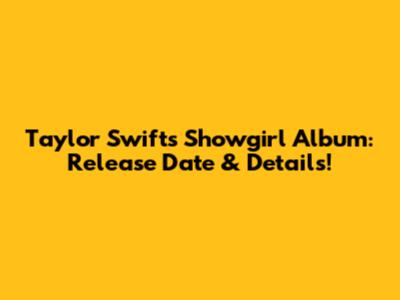 Taylor Swift's 'Showgirl' Album: Release Date & Details!