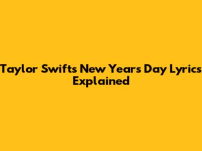 Taylor Swift's New Year's Day Lyrics Explained