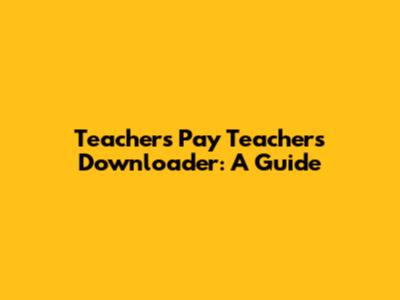 Teachers Pay Teachers Downloader: A Guide