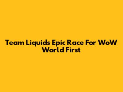Team Liquid's Epic Race For WoW World First