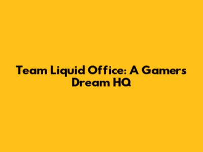 Team Liquid Office: A Gamer's Dream HQ
