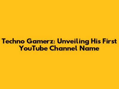 Techno Gamerz: Unveiling His First YouTube Channel Name