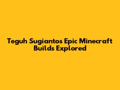 Teguh Sugianto's Epic Minecraft Builds Explored