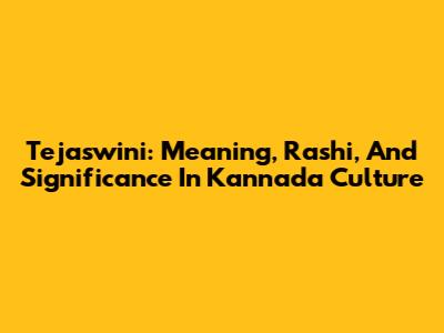 Tejaswini: Meaning, Rashi, And Significance In Kannada Culture