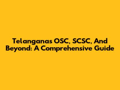 Telangana's OSC, SCSC, And Beyond: A Comprehensive Guide