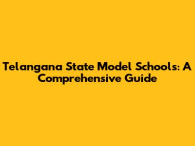 Telangana State Model Schools: A Comprehensive Guide