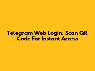 Telegram Web Login: Scan QR Code For Instant Access