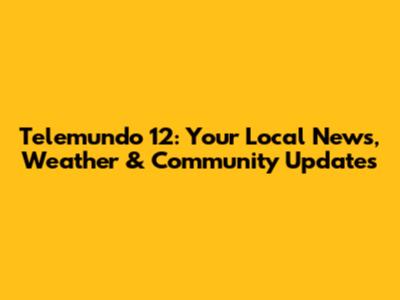Telemundo 12: Your Local News, Weather & Community Updates