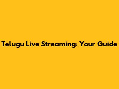 Telugu Live Streaming: Your Guide