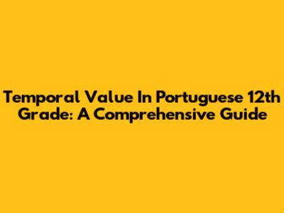 Temporal Value In Portuguese 12th Grade: A Comprehensive Guide