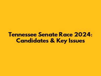 Tennessee Senate Race 2024: Candidates & Key Issues