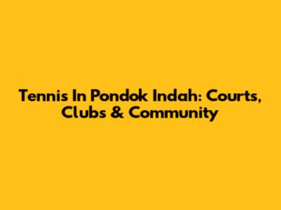 Tennis In Pondok Indah: Courts, Clubs & Community