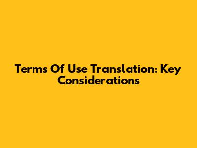 Terms Of Use Translation: Key Considerations