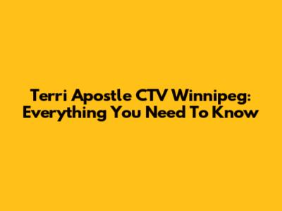 Terri Apostle CTV Winnipeg: Everything You Need To Know