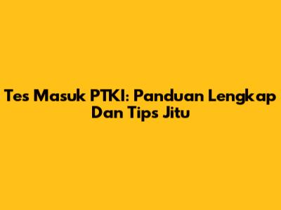Tes Masuk PTKI: Panduan Lengkap Dan Tips Jitu