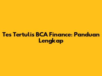 Tes Tertulis BCA Finance: Panduan Lengkap