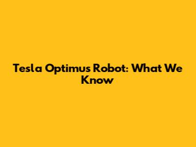 Tesla Optimus Robot: What We Know