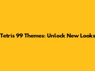 Tetris 99 Themes: Unlock New Looks