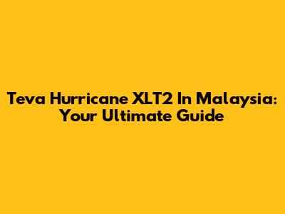 Teva Hurricane XLT2 In Malaysia: Your Ultimate Guide