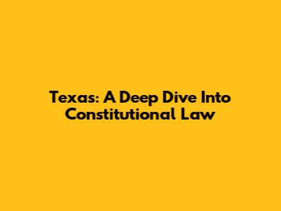 Texas: A Deep Dive Into Constitutional Law