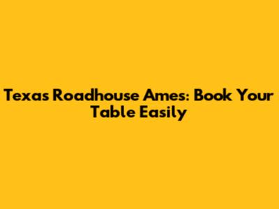 Texas Roadhouse Ames: Book Your Table Easily
