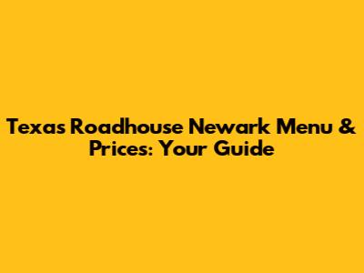 Texas Roadhouse Newark Menu & Prices: Your Guide